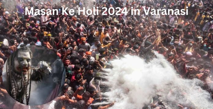 Masan Ke Holi 2024 in Varanasi